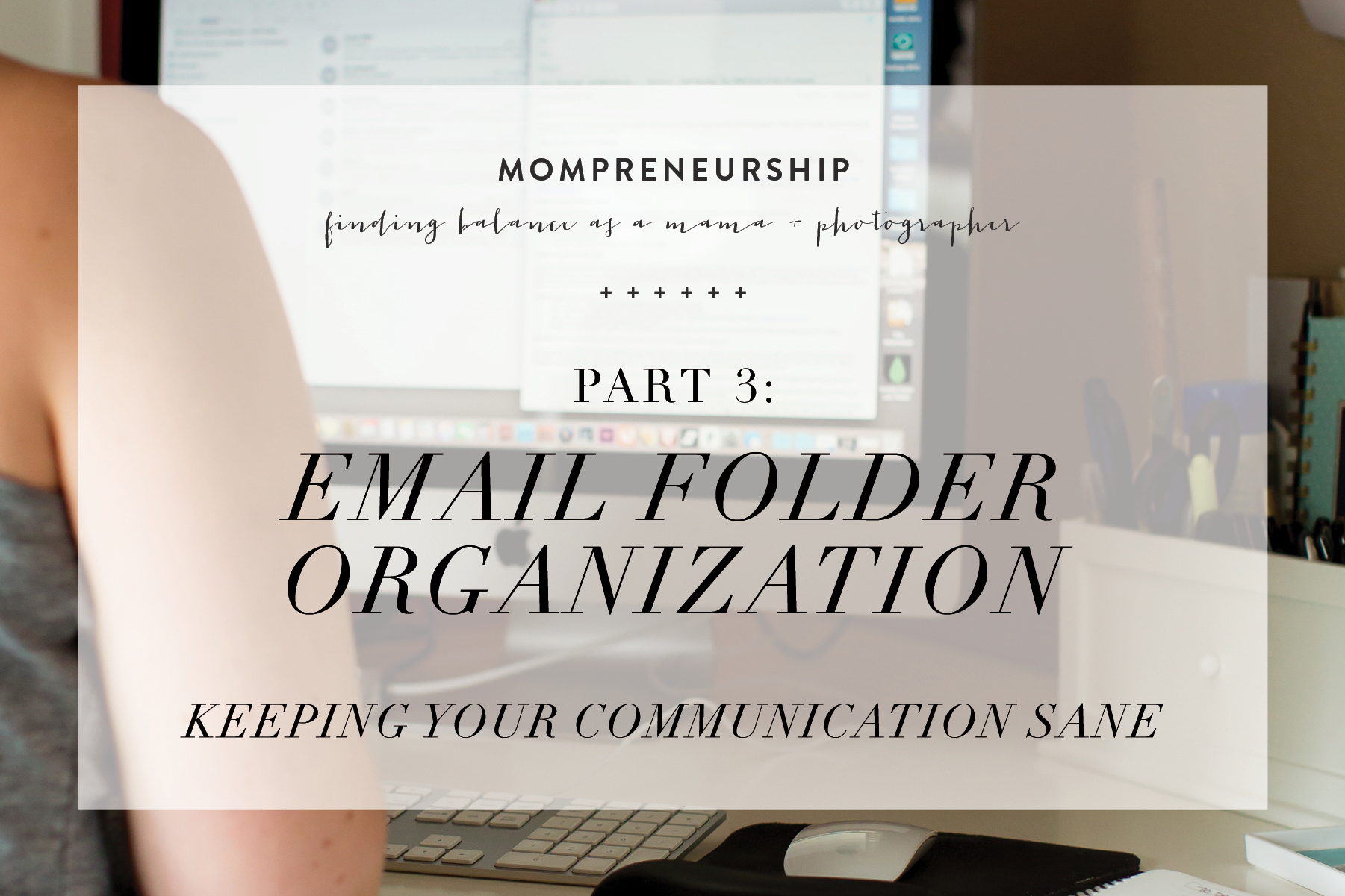 Mompreneurship, part 3: Email Folder Organization (or: Keeping your communication sane.)